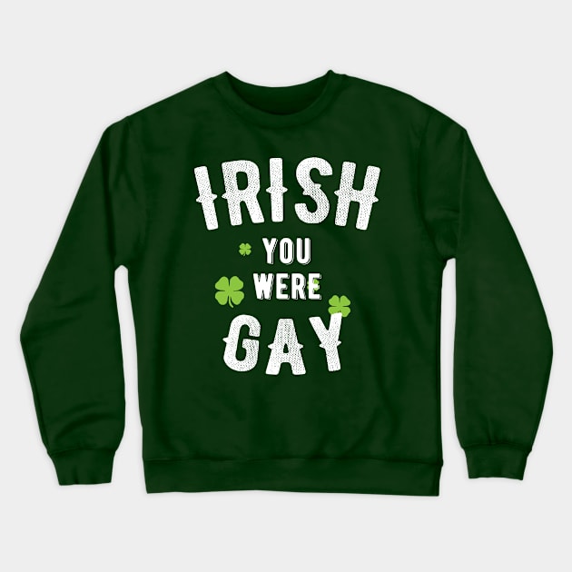 IRISH, I Wish you were gay, funny pun st. patrick's day gift item Crewneck Sweatshirt by Designtigrate